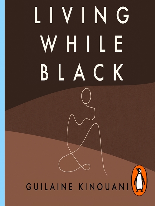 Title details for Living While Black by Guilaine Kinouani - Available